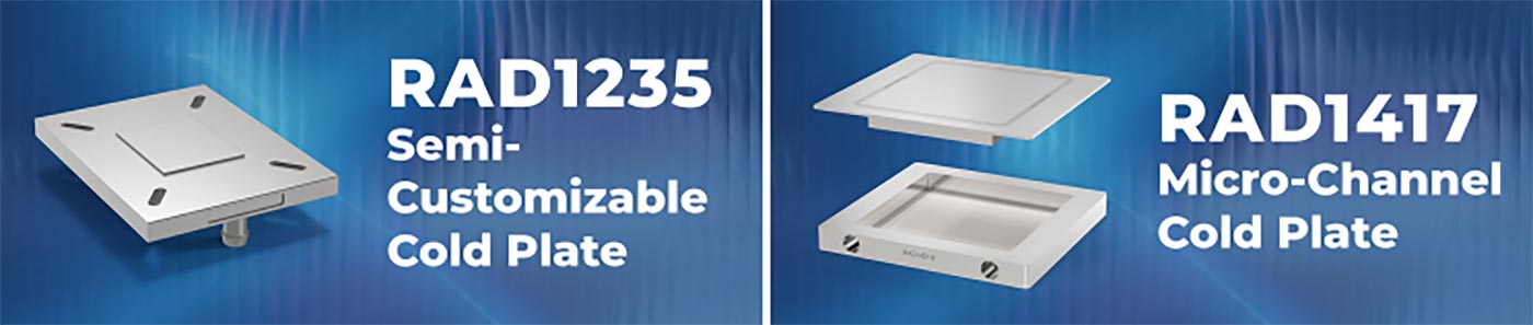 RAD Data Sheets: RAD1235 Semi-Customizable Cold Plate on the left & RAD1417 Micro-Channel Cold Plate on the right